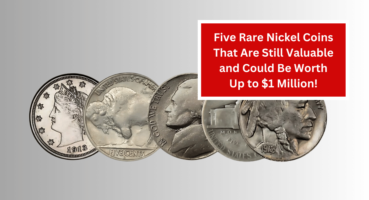 Five Rare Nickel Coins That Are Still Valuable and Could Be Worth Up to $1 Million!