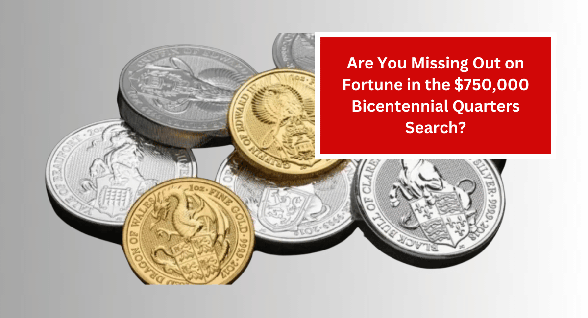 Are You Missing Out on Fortune in the $750,000 Bicentennial Quarters Search?